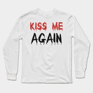 Kiss me again - blood font red and black Long Sleeve T-Shirt